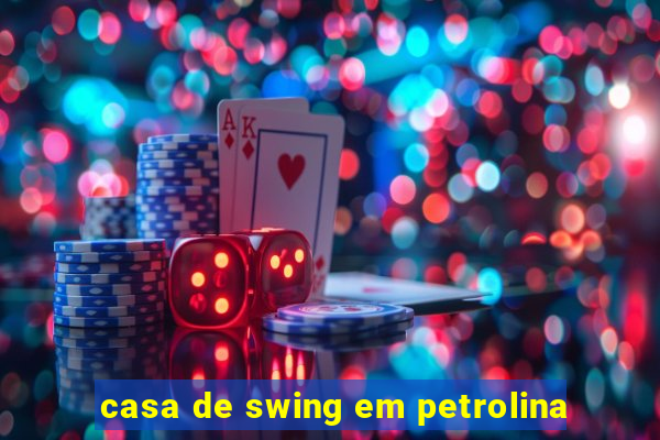 casa de swing em petrolina